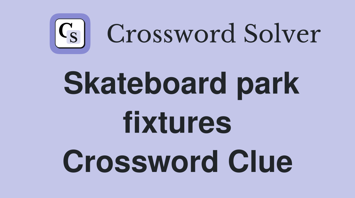 Skateboard park fixtures Crossword Clue