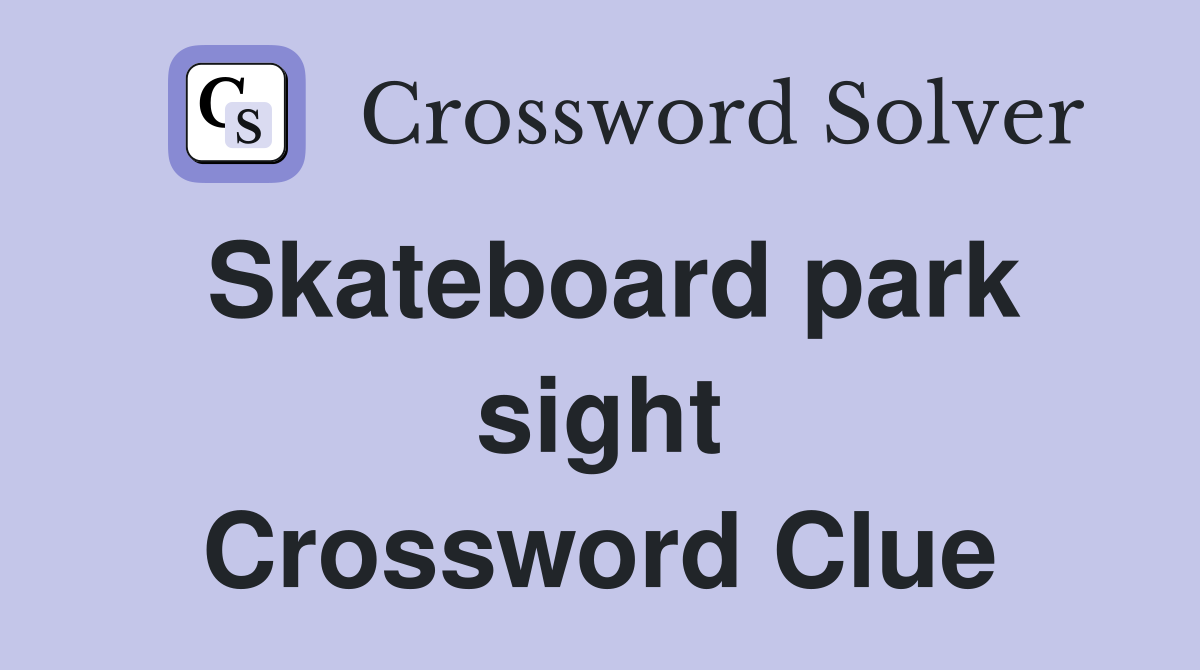 Skateboard park sight Crossword Clue