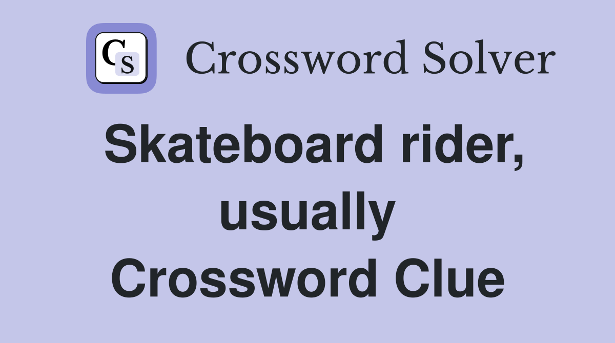 Skateboard rider, usually Crossword Clue