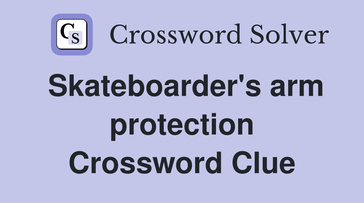 Skateboarder's arm protection Crossword Clue