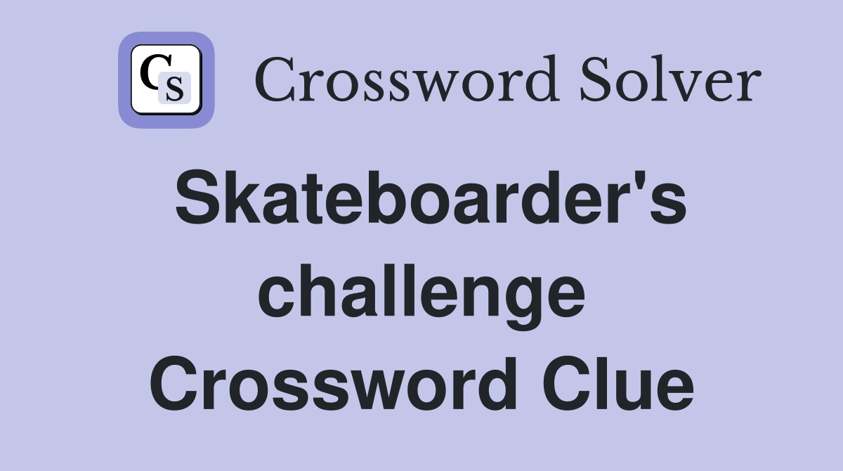 Skateboarder's challenge Crossword Clue