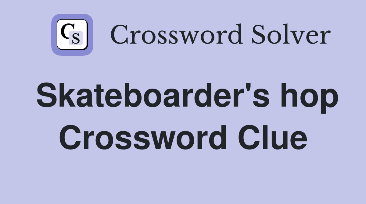 Skateboarder's hop Crossword Clue