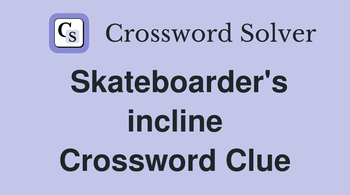 Skateboarder's incline Crossword Clue