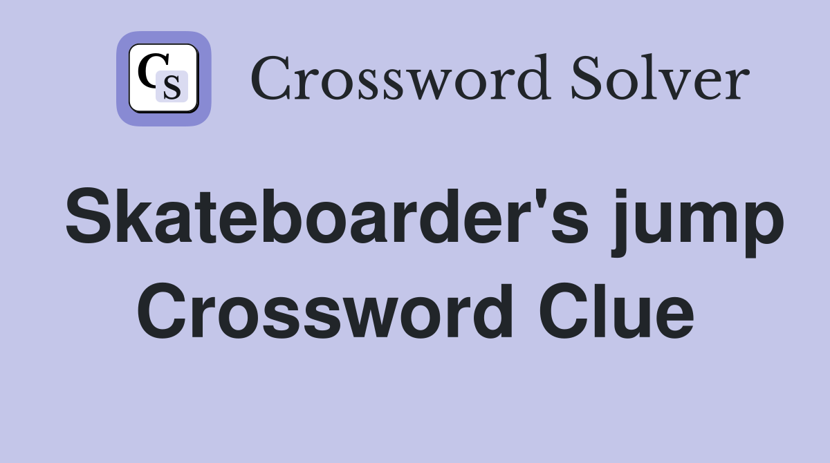 Skateboarder's jump Crossword Clue