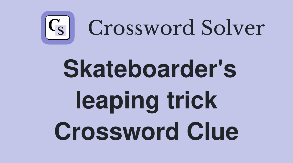 Skateboarder's leaping trick Crossword Clue