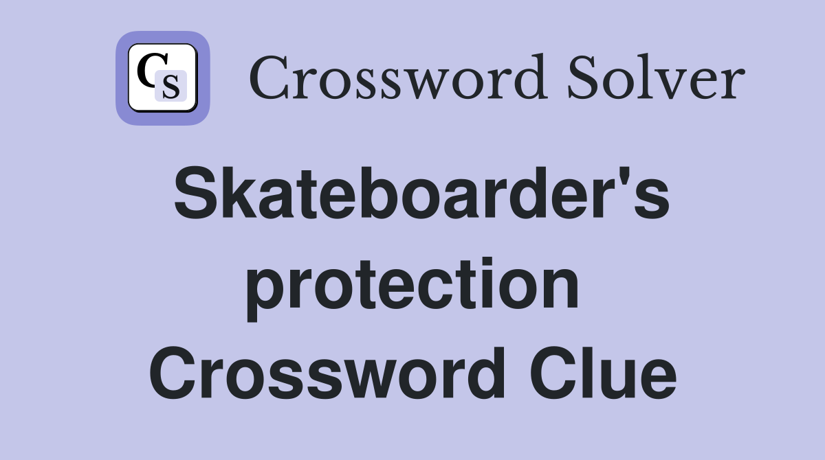 Skateboarder's protection Crossword Clue
