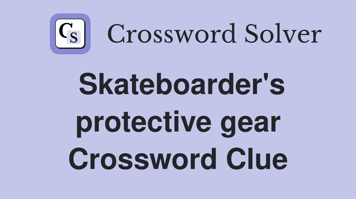 Skateboarder's protective gear Crossword Clue
