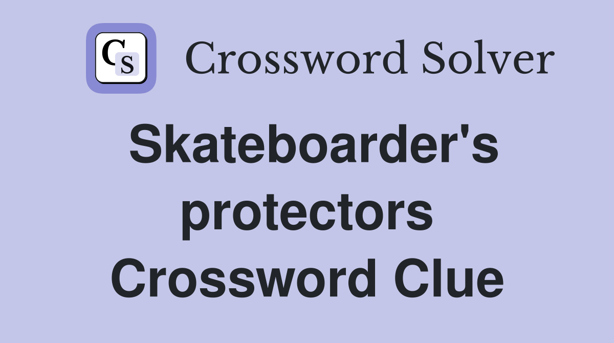 Skateboarder's protectors Crossword Clue