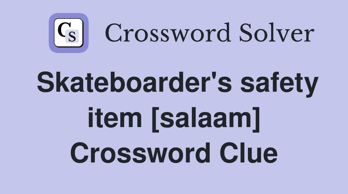 Skateboarder's safety item [salaam] Crossword Clue