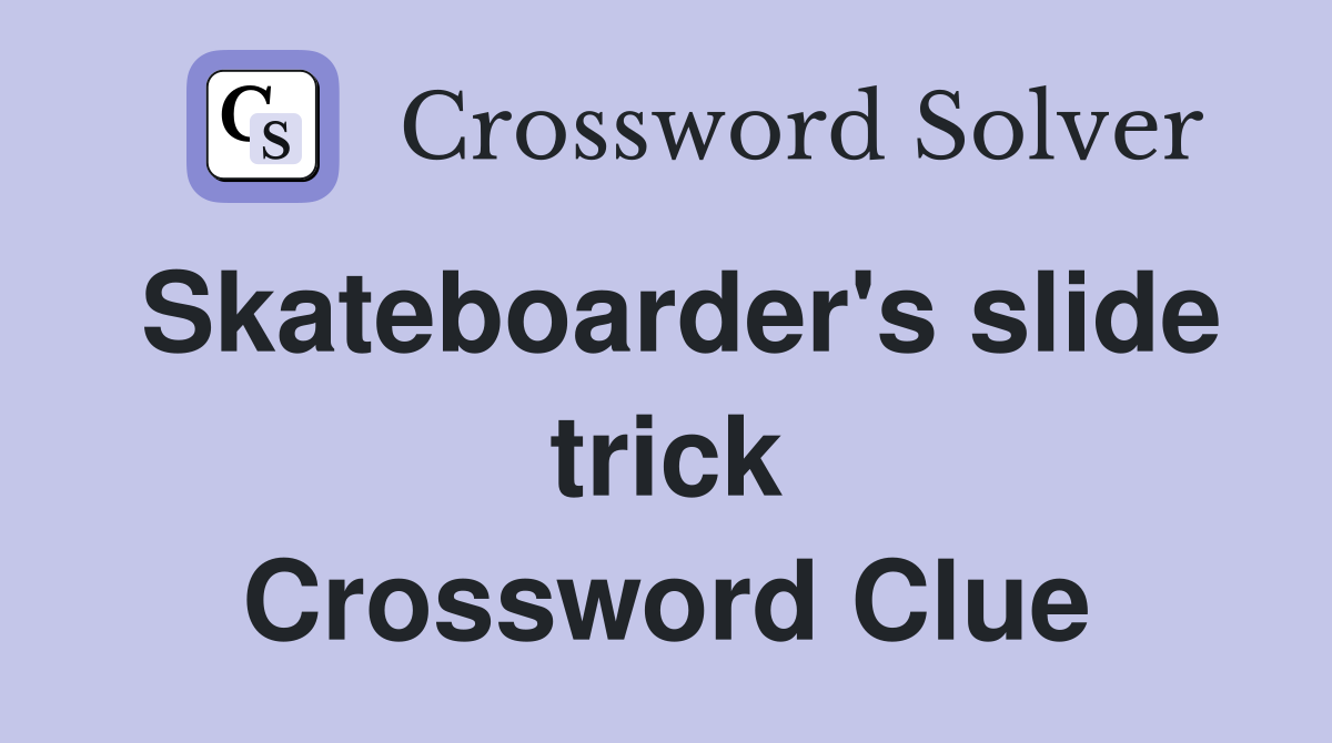 Skateboarder's slide trick Crossword Clue