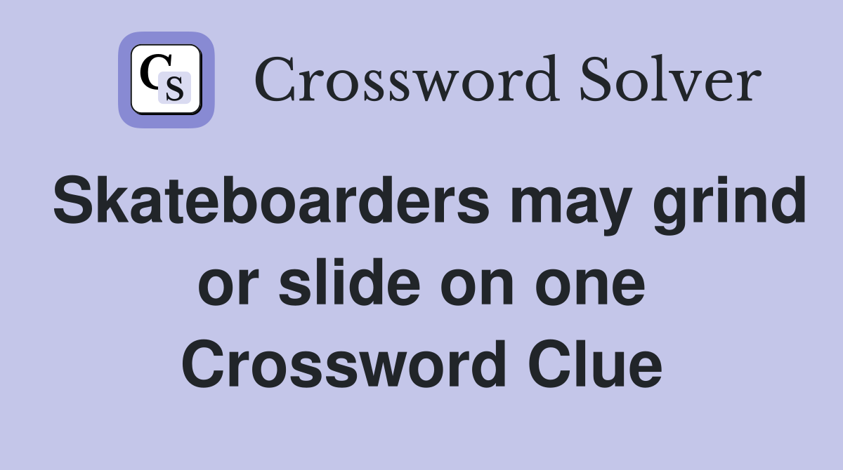 Skateboarders may grind or slide on one Crossword Clue