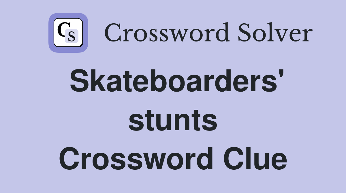 Skateboarders' stunts Crossword Clue