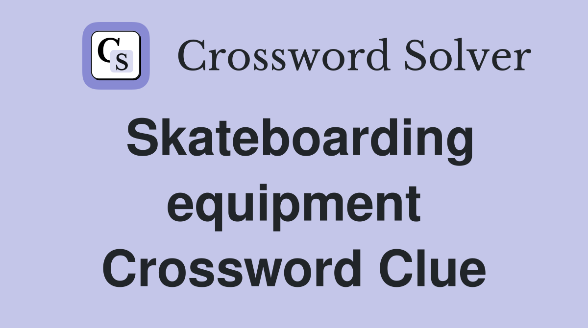Skateboarding equipment Crossword Clue