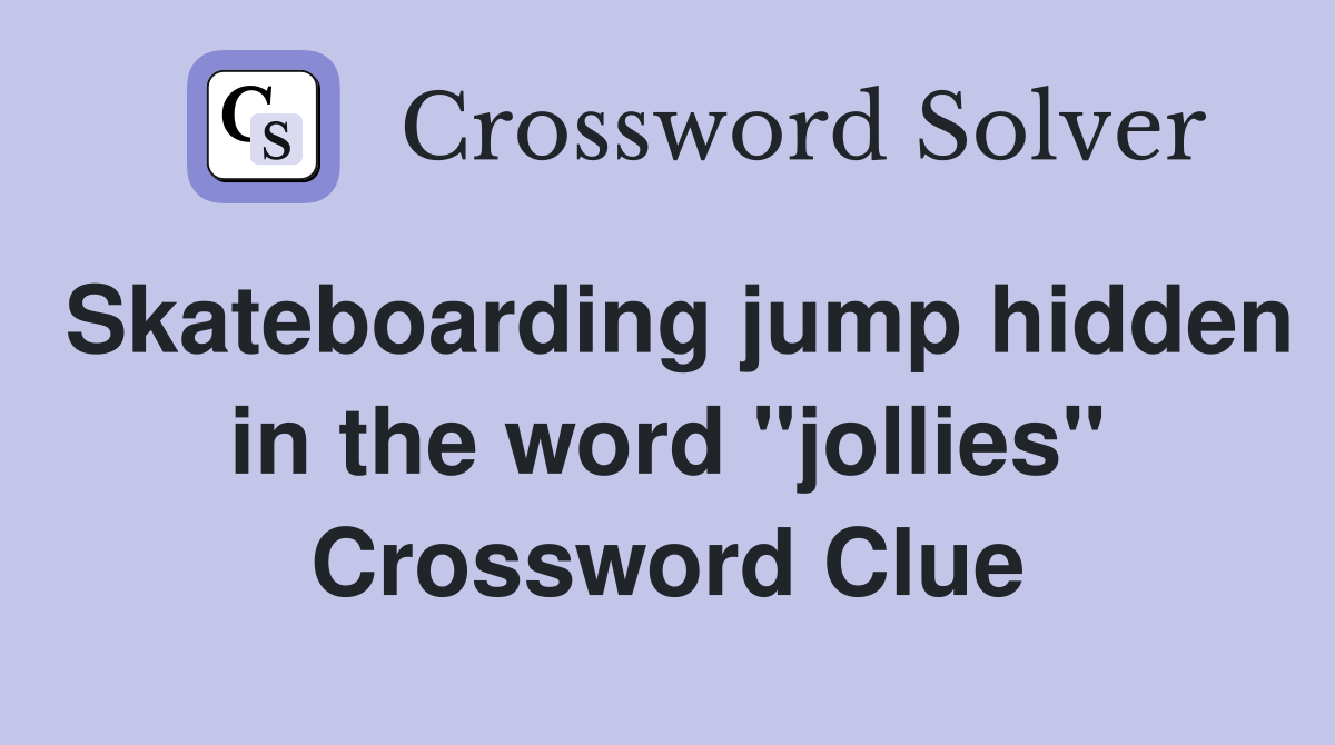 Skateboarding jump hidden in the word "jollies" Crossword Clue