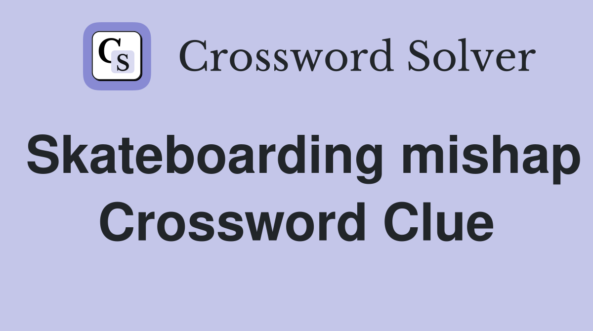 Skateboarding mishap Crossword Clue