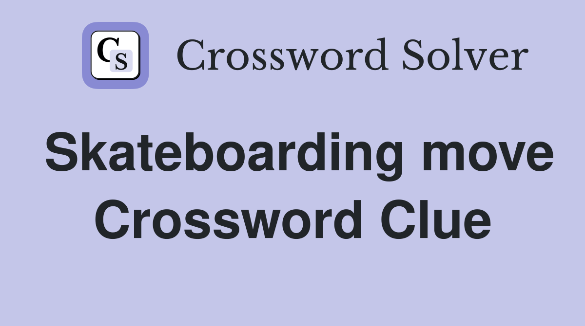 Skateboarding move Crossword Clue