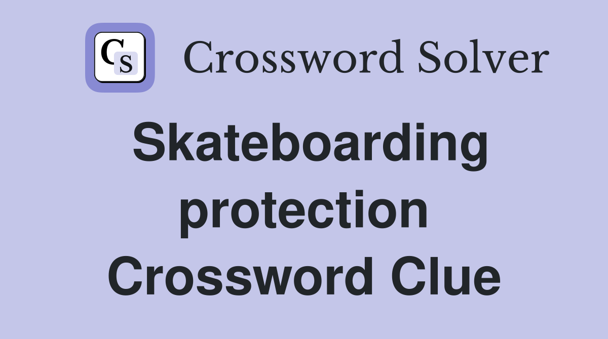 Skateboarding protection Crossword Clue