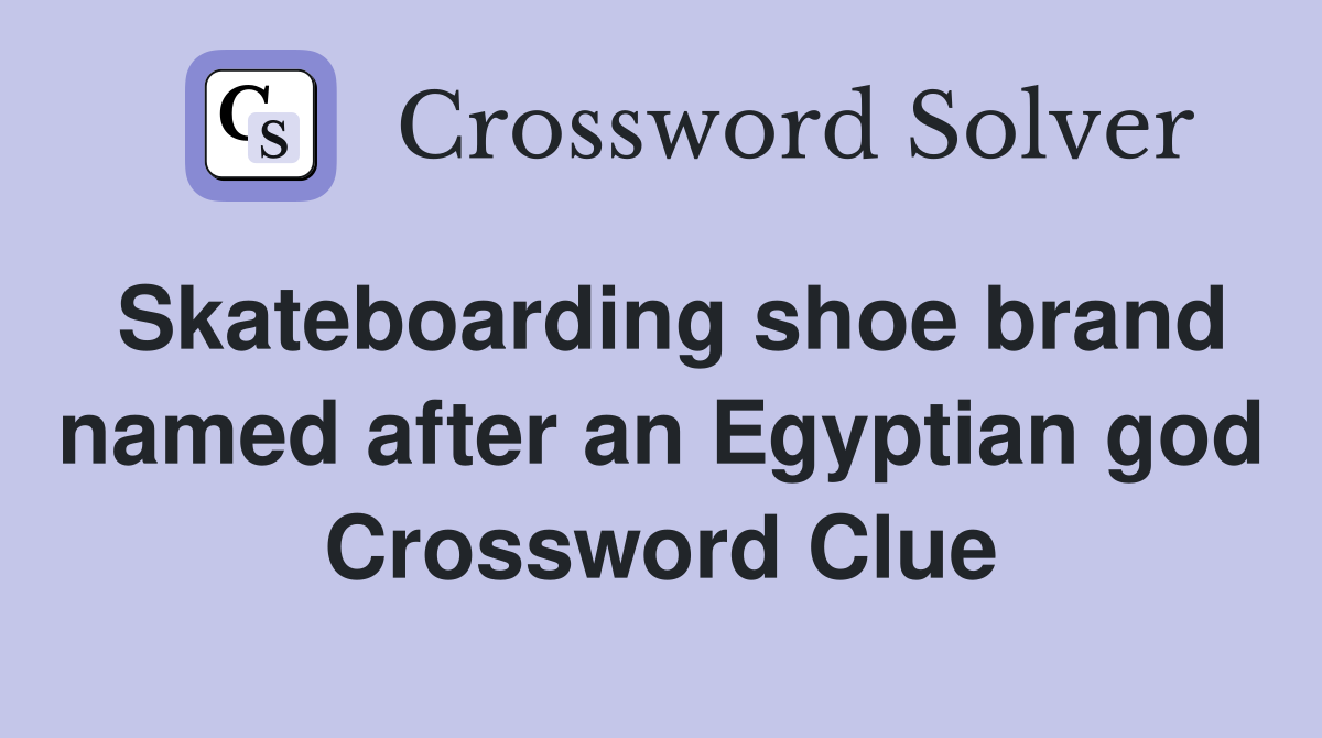 Skateboarding shoe brand named after an Egyptian god Crossword Clue