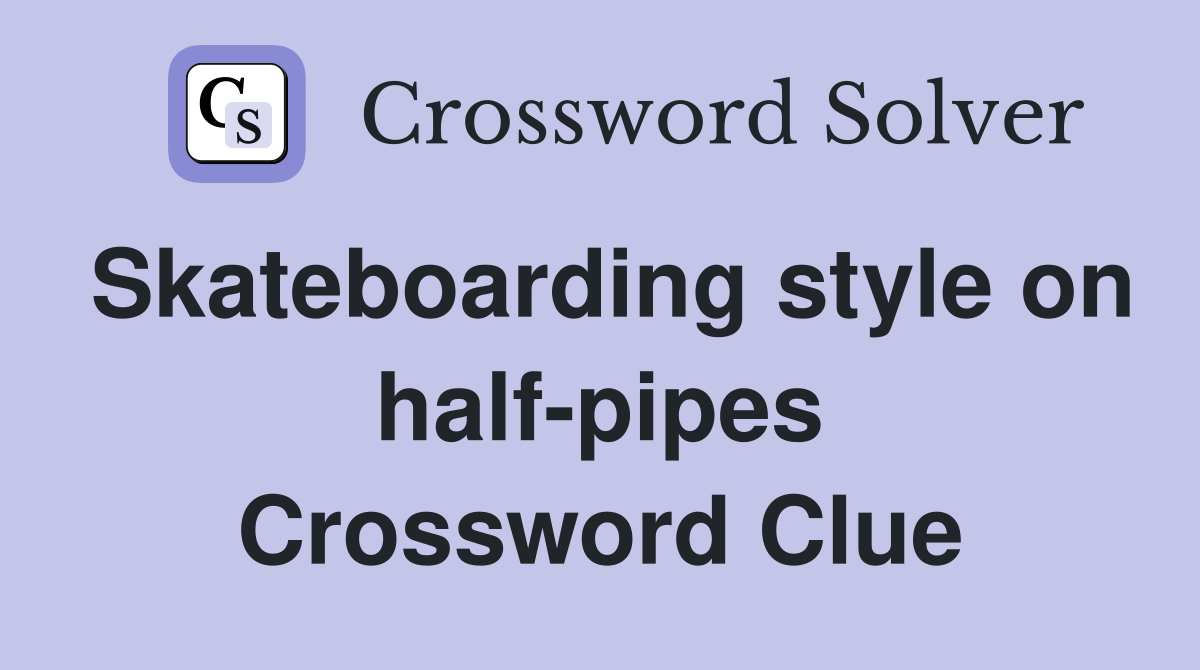 Skateboarding style on half-pipes Crossword Clue