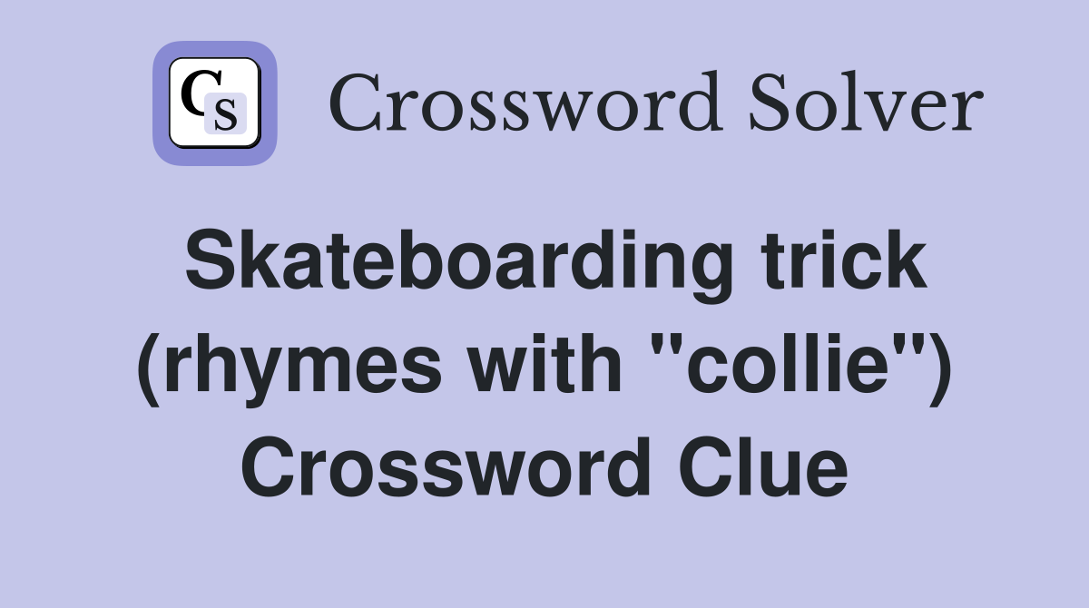 Skateboarding trick (rhymes with "collie") Crossword Clue