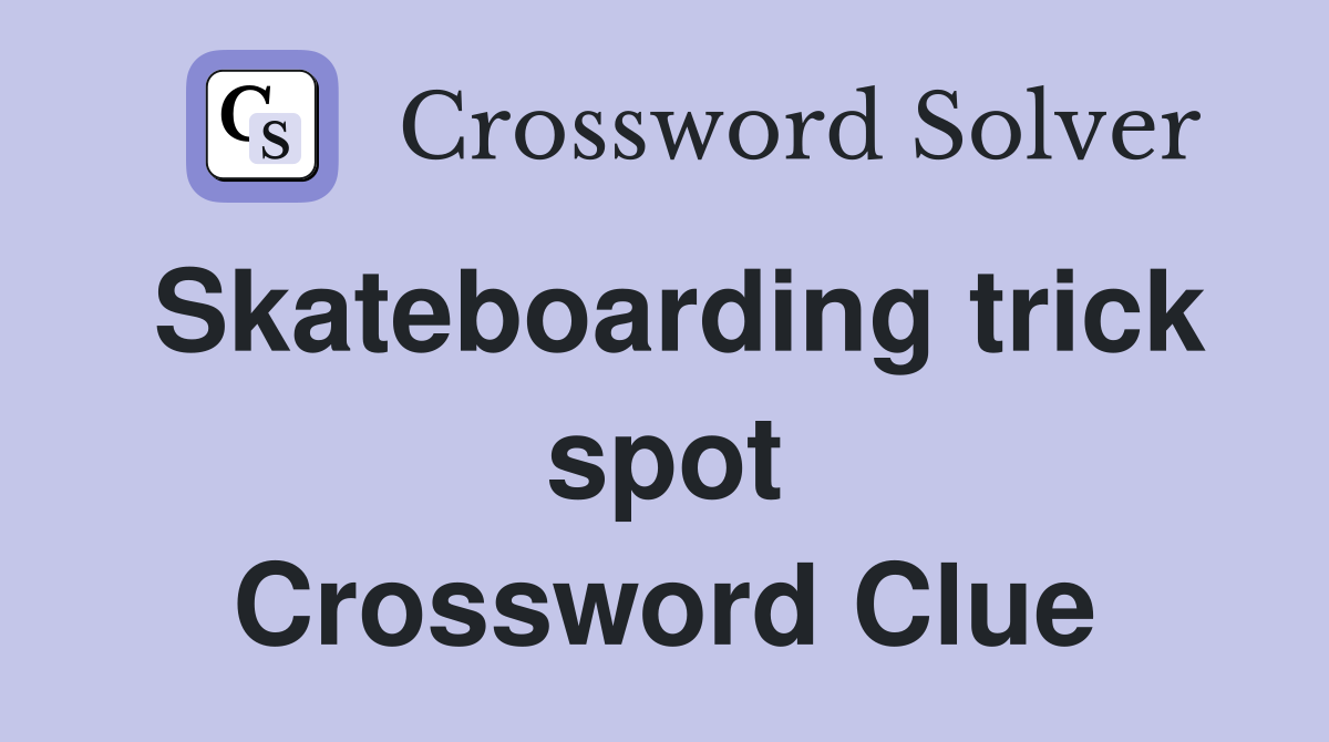 Skateboarding trick spot Crossword Clue