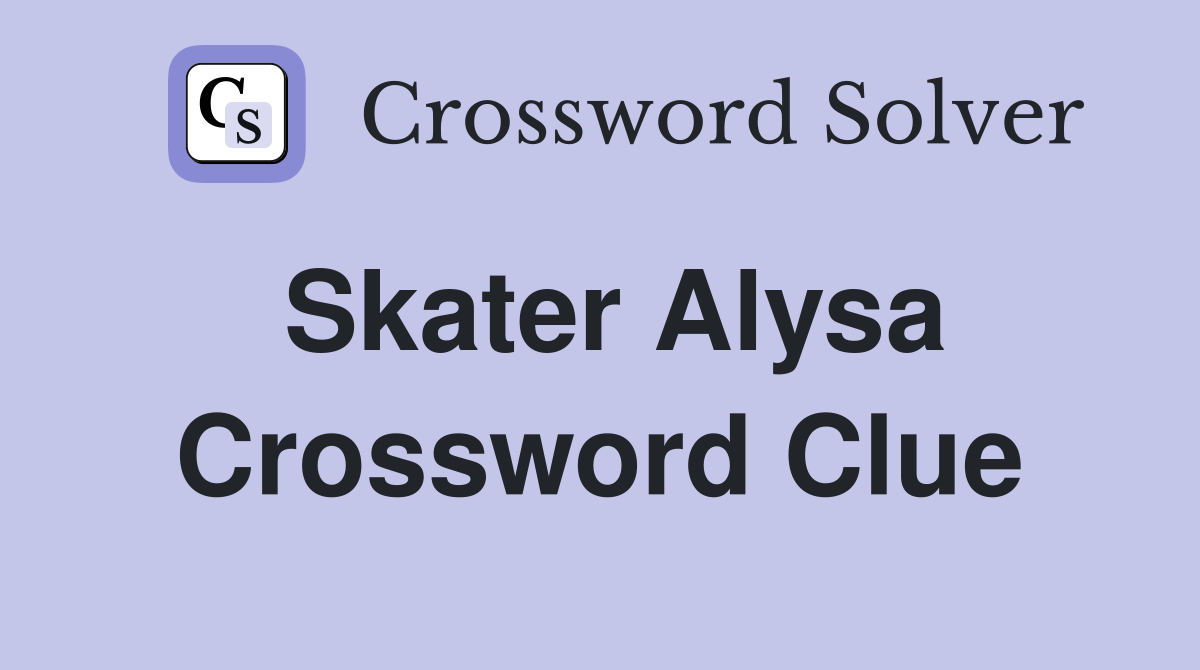 Skater Alysa Crossword Clue