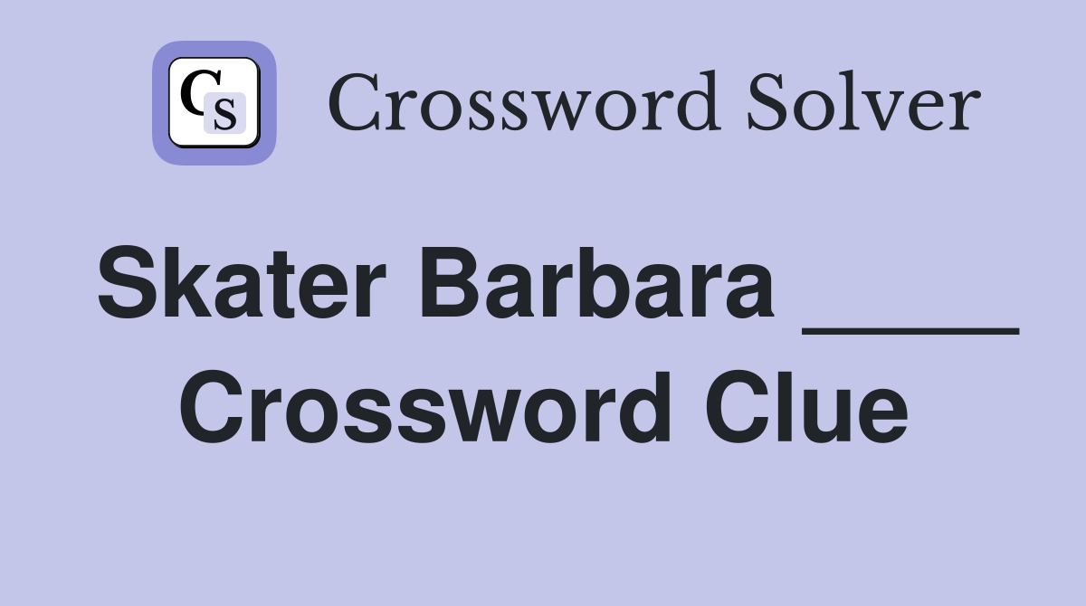 Skater Barbara ____ Crossword Clue