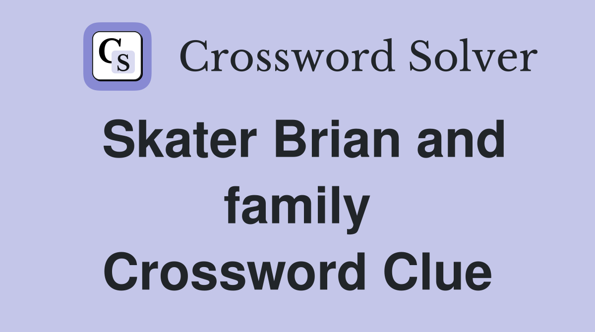 Skater Brian and family Crossword Clue