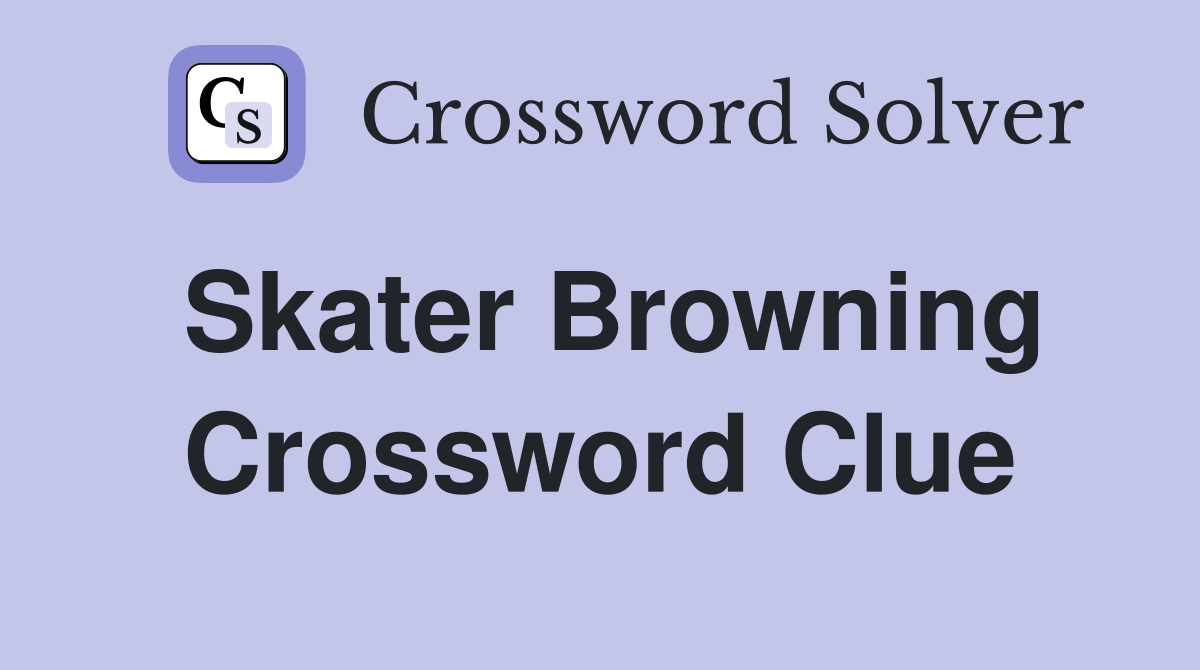 Skater Browning Crossword Clue