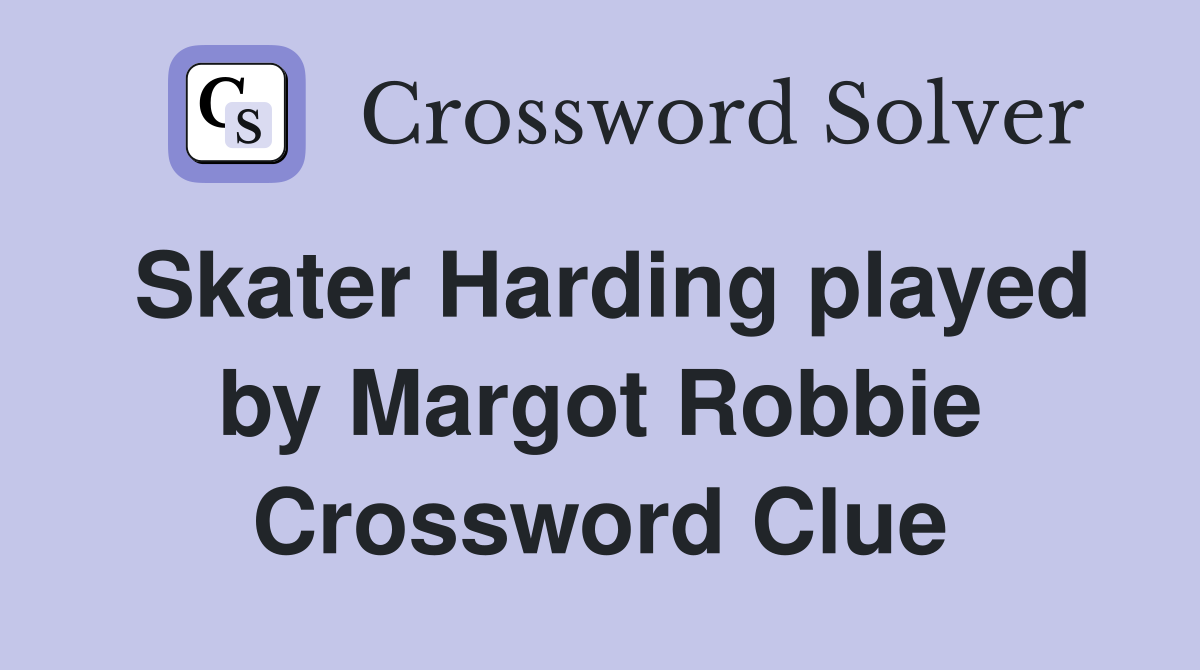 Skater Harding played by Margot Robbie Crossword Clue