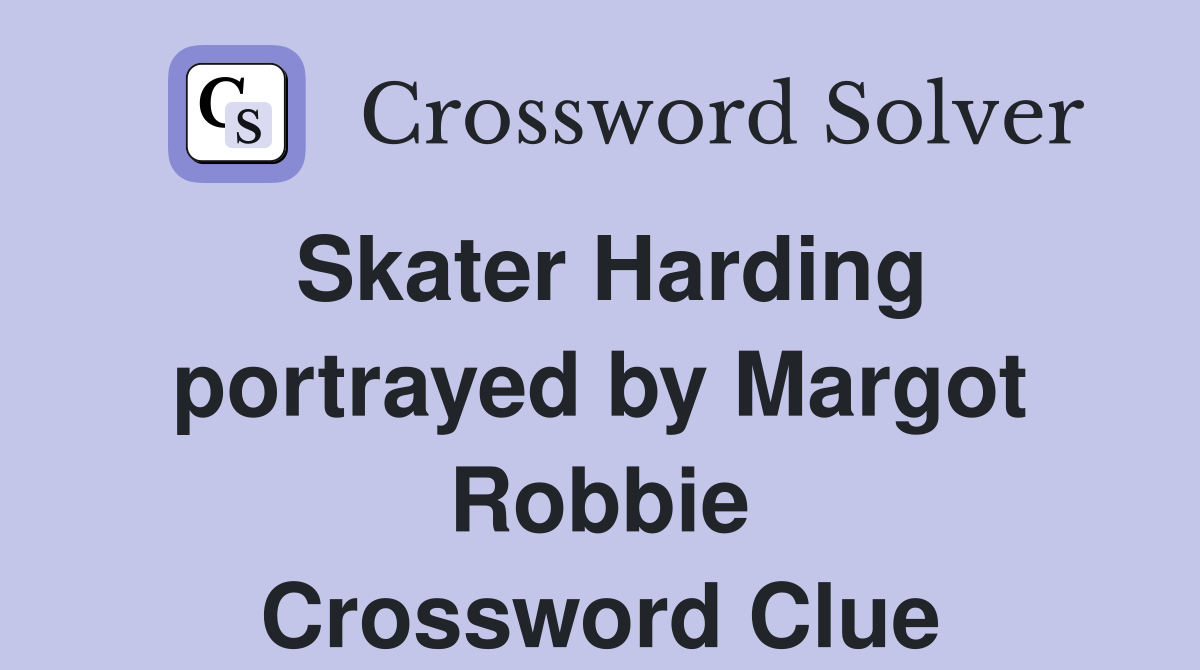 Skater Harding portrayed by Margot Robbie Crossword Clue