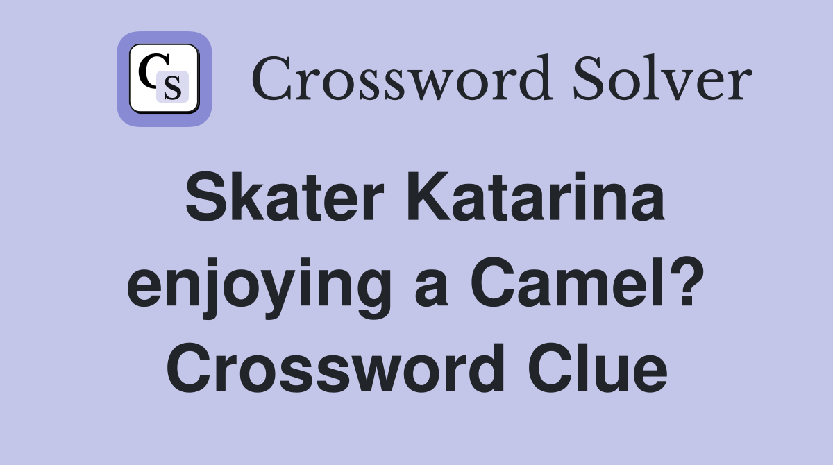 Skater Katarina enjoying a Camel? Crossword Clue