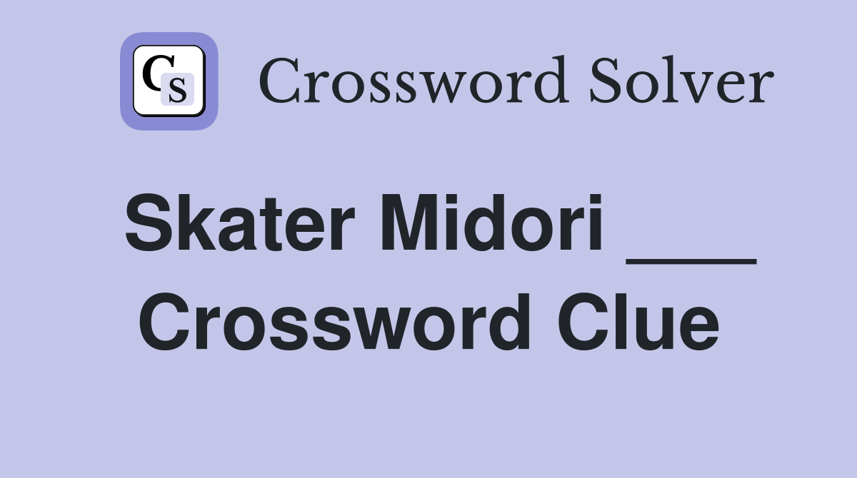 Skater Midori ___ Crossword Clue