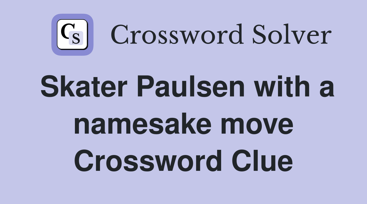 Skater Paulsen with a namesake move Crossword Clue