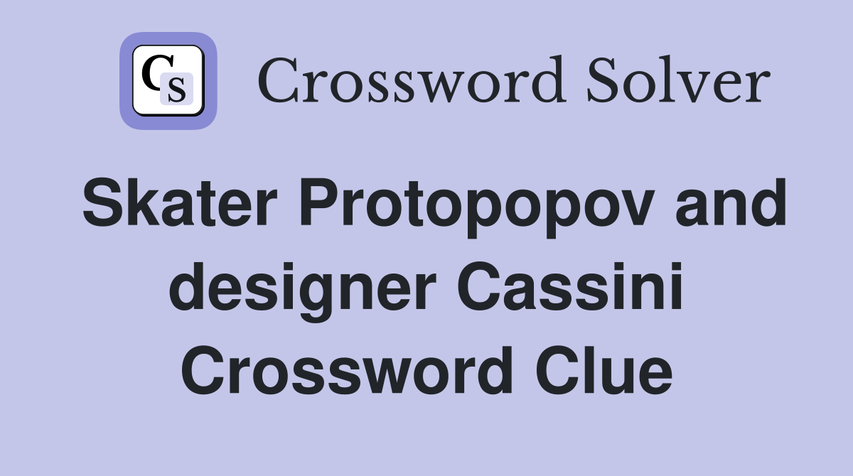 Skater Protopopov and designer Cassini Crossword Clue