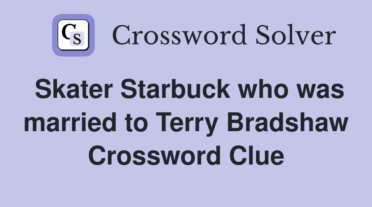 Skater Starbuck who was married to Terry Bradshaw Crossword Clue