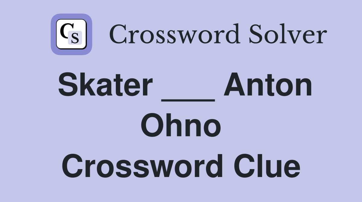 Skater ___ Anton Ohno Crossword Clue