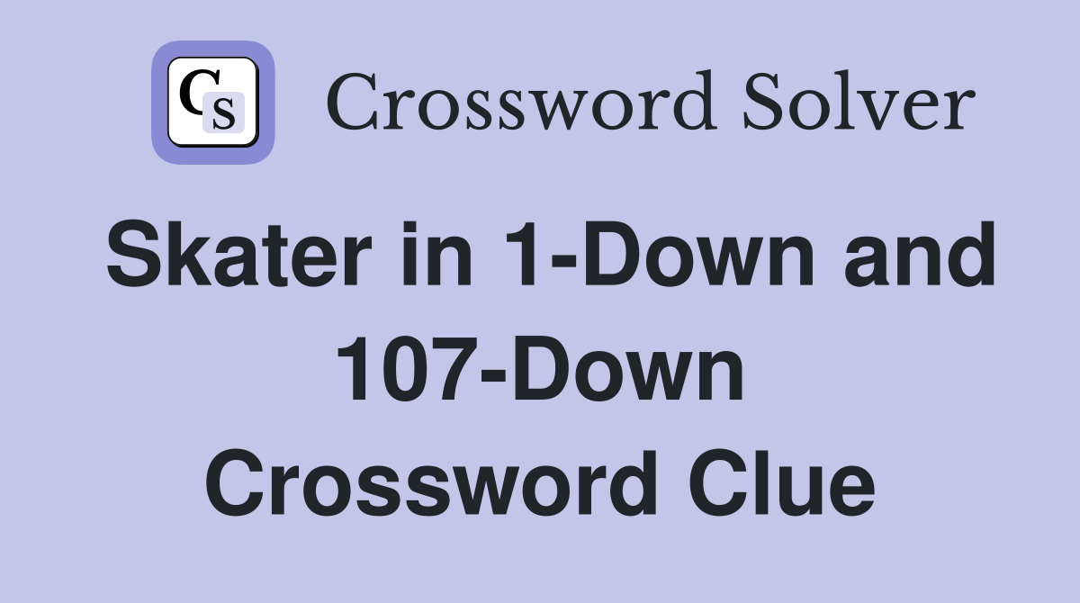 Skater in 1-Down and 107-Down Crossword Clue