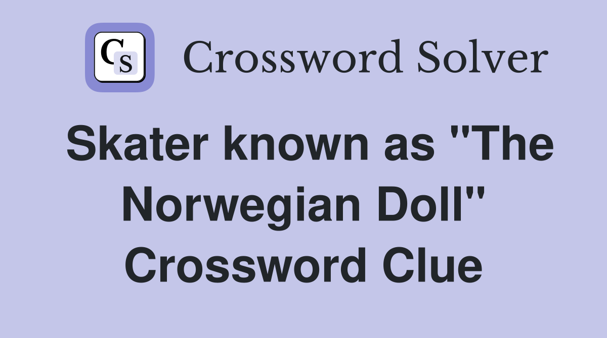 Skater known as "The Norwegian Doll" Crossword Clue