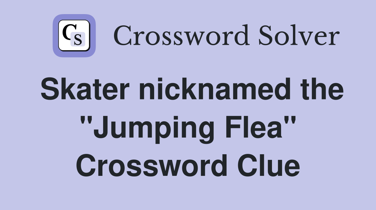 Skater nicknamed the "Jumping Flea" Crossword Clue