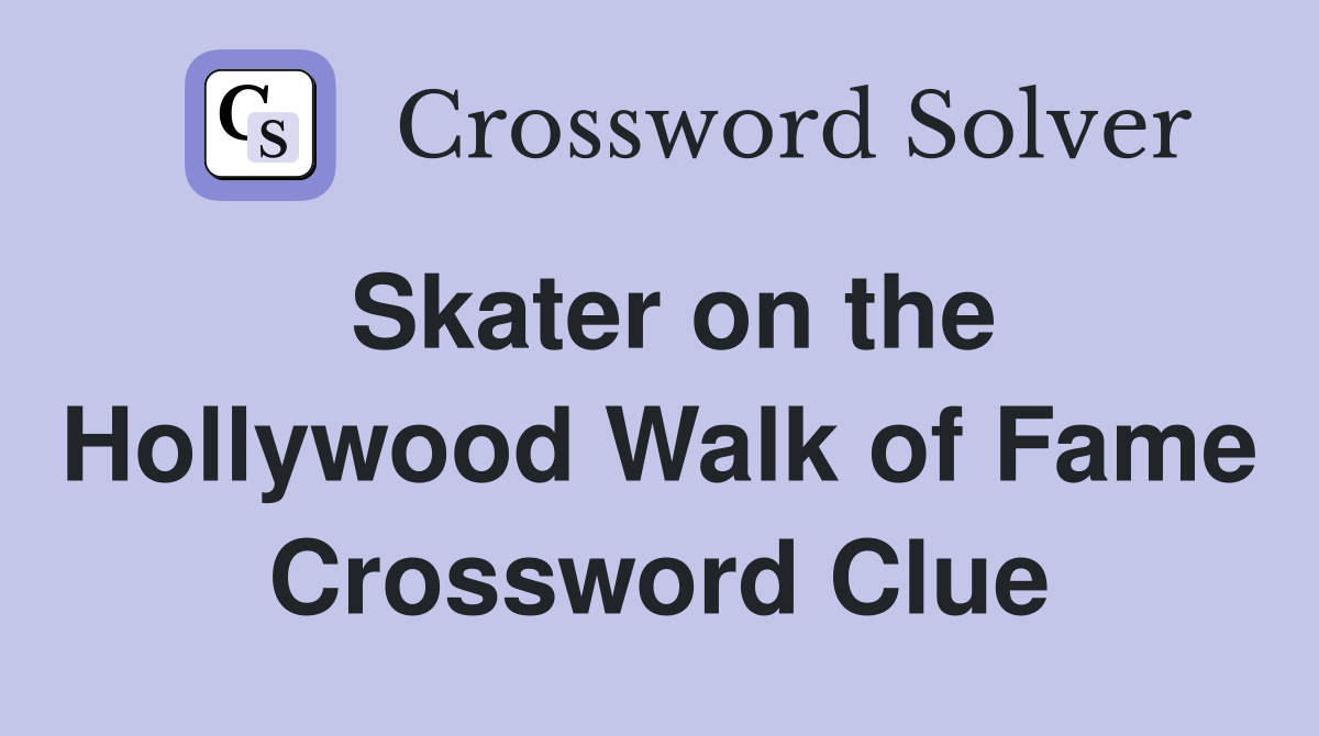 Skater on the Hollywood Walk of Fame Crossword Clue