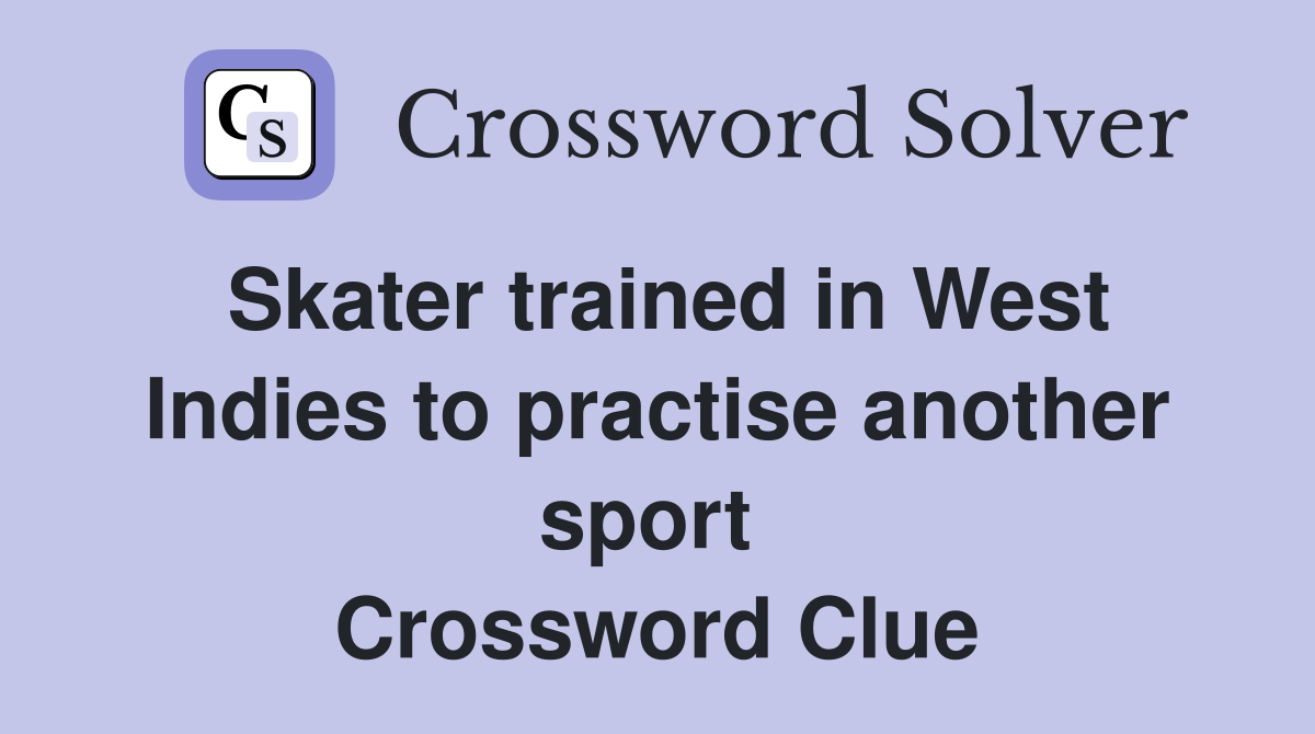 Skater trained in West Indies to practise another sport  Crossword Clue