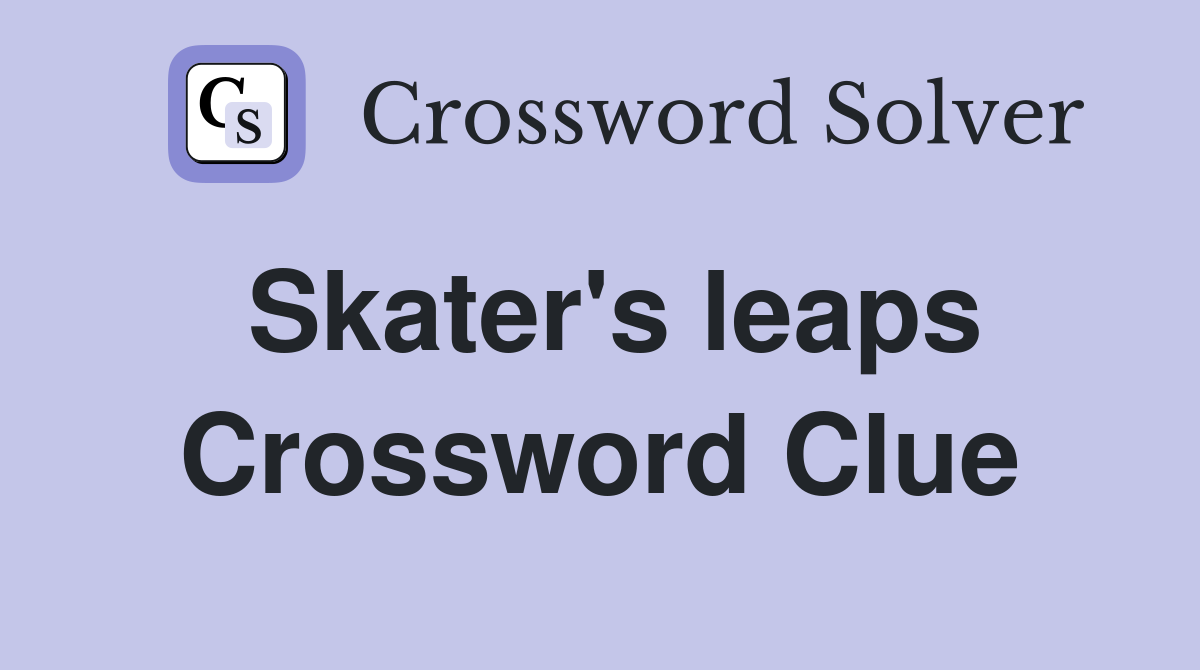 Skater's leaps Crossword Clue