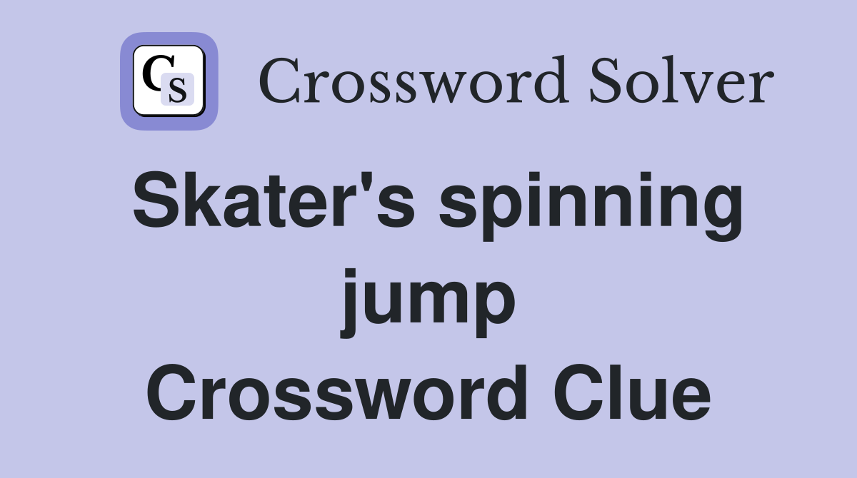 Skater's spinning jump Crossword Clue