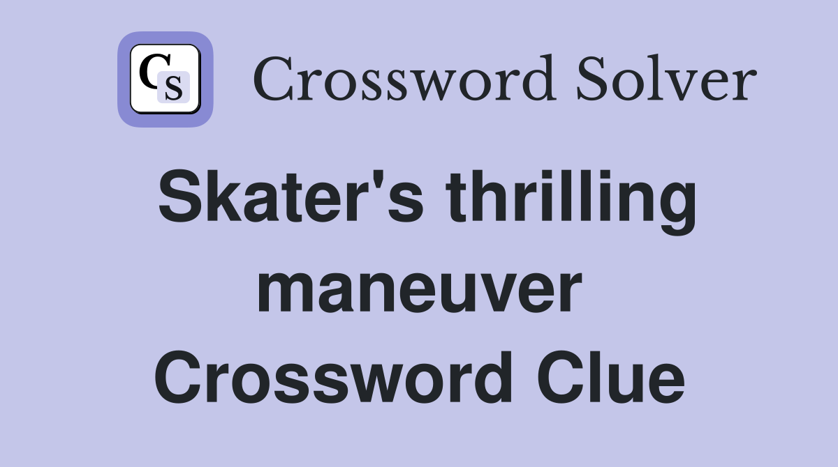 Skater's thrilling maneuver Crossword Clue