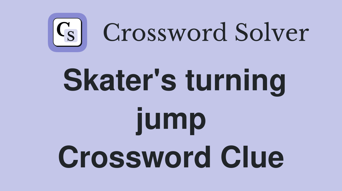Skater's turning jump Crossword Clue