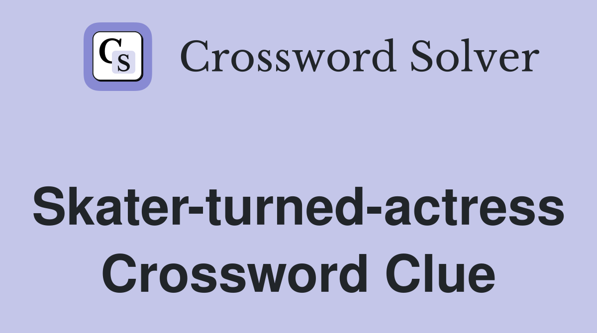 Skater-turned-actress Crossword Clue
