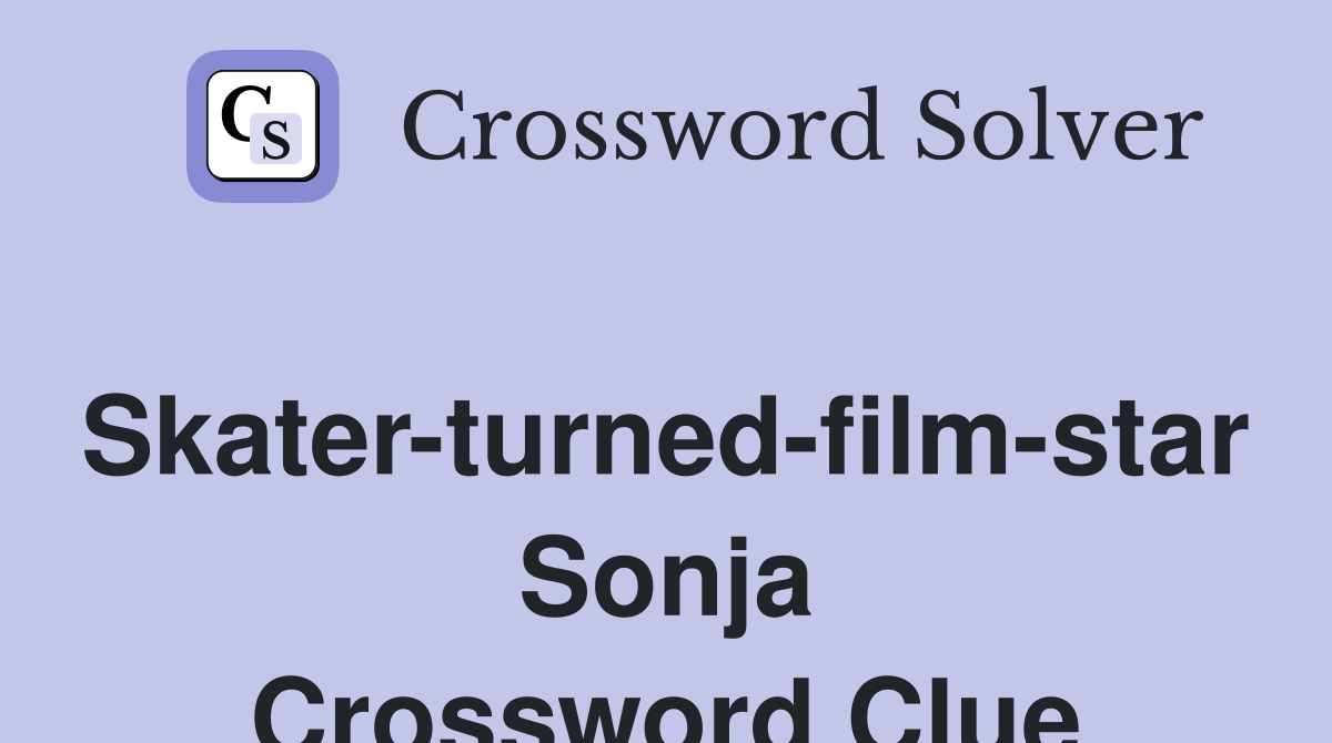 Skater-turned-film-star Sonja Crossword Clue
