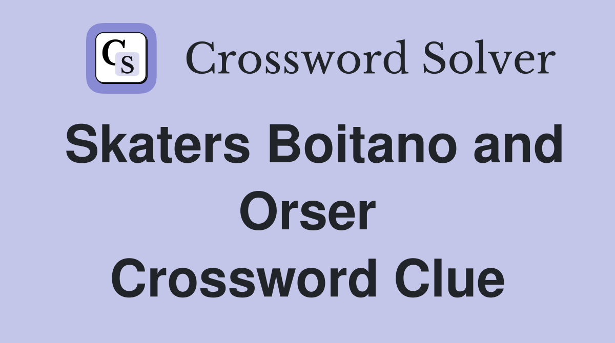 Skaters Boitano and Orser Crossword Clue