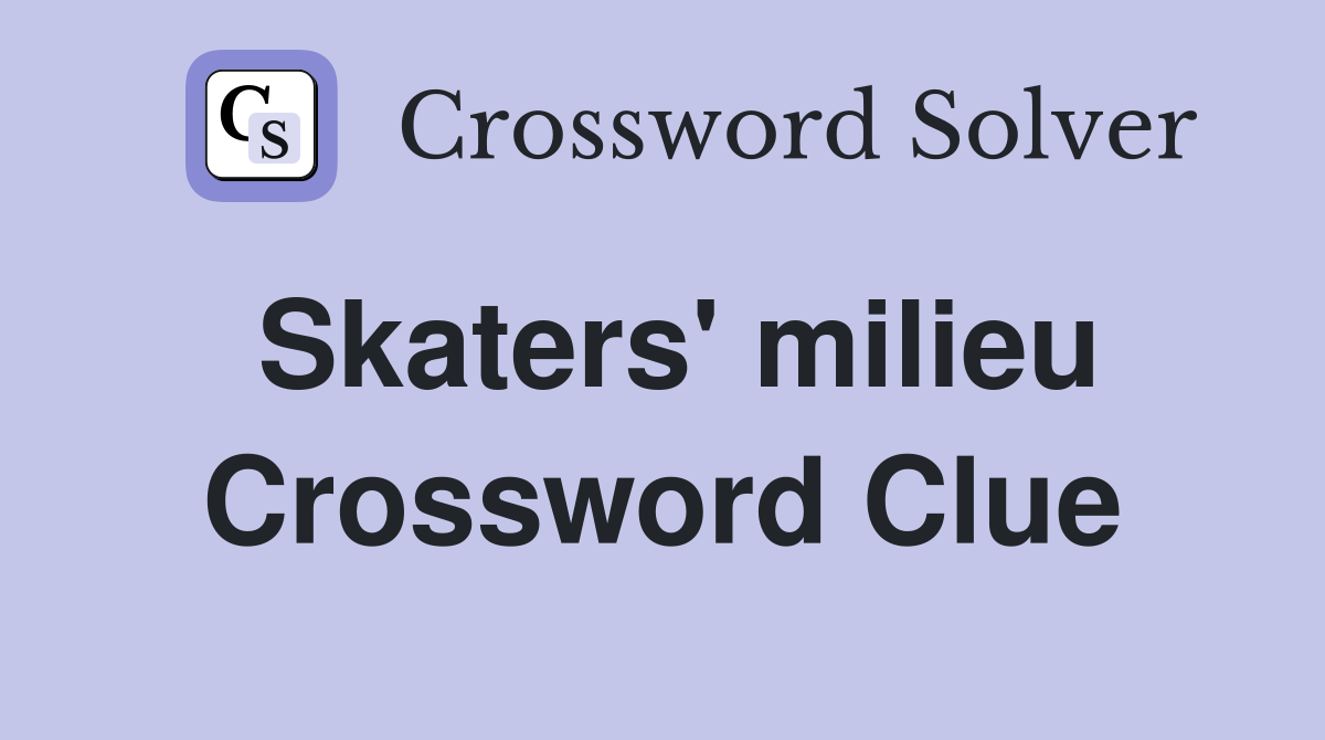 Skaters' milieu Crossword Clue